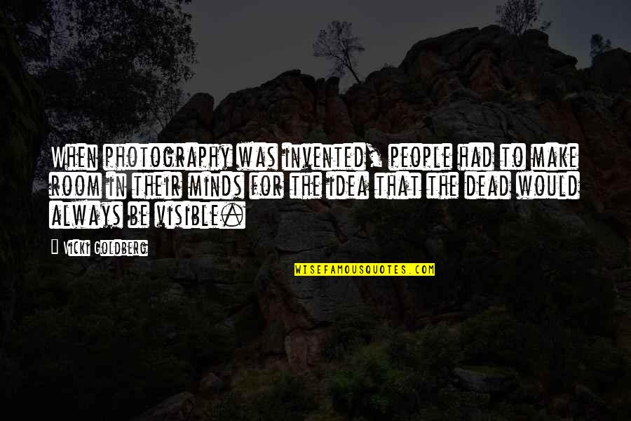 In Photography Quotes By Vicki Goldberg: When photography was invented, people had to make