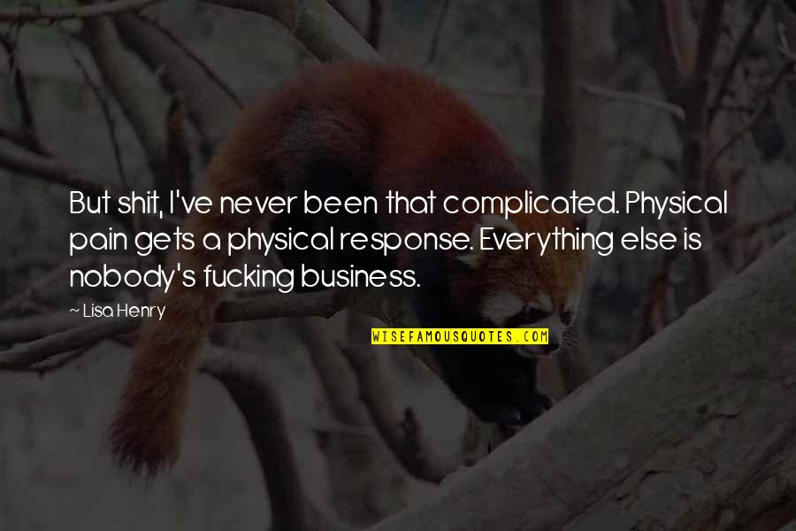 In Physical Pain Quotes By Lisa Henry: But shit, I've never been that complicated. Physical In Physical Pain Quotes By Lisa Henry: But shit, I've never been that complicated. Physical