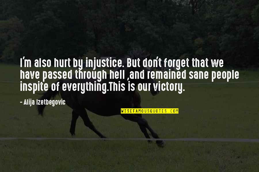 In Plain Sight End Quotes By Alija Izetbegovic: I'm also hurt by injustice. But don't forget