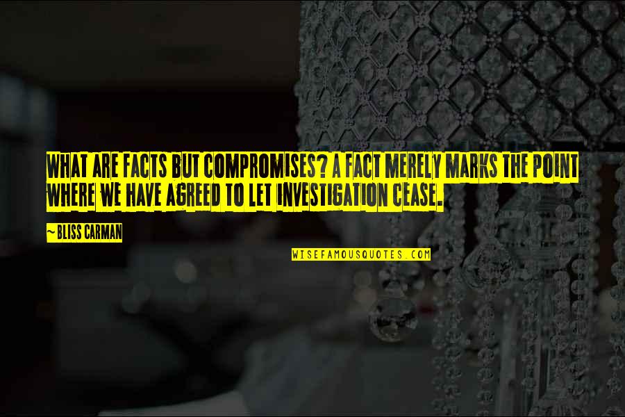 In Point Of Fact Quotes By Bliss Carman: What are facts but compromises? A fact merely