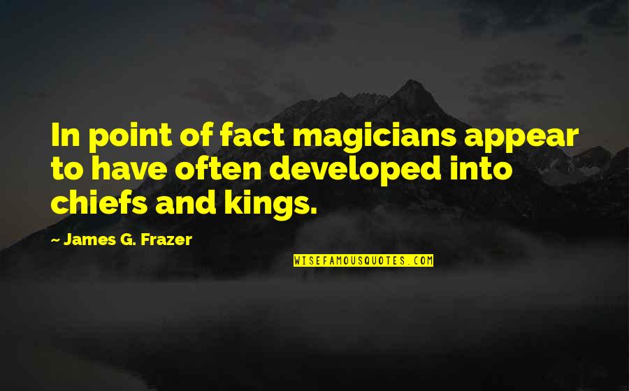 In Point Of Fact Quotes By James G. Frazer: In point of fact magicians appear to have