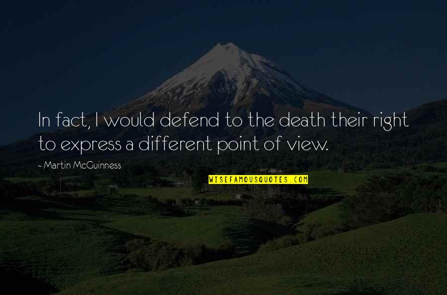 In Point Of Fact Quotes By Martin McGuinness: In fact, I would defend to the death