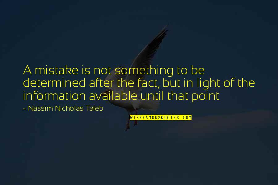 In Point Of Fact Quotes By Nassim Nicholas Taleb: A mistake is not something to be determined