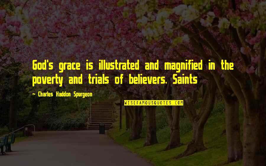 In Poverty Quotes By Charles Haddon Spurgeon: God's grace is illustrated and magnified in the