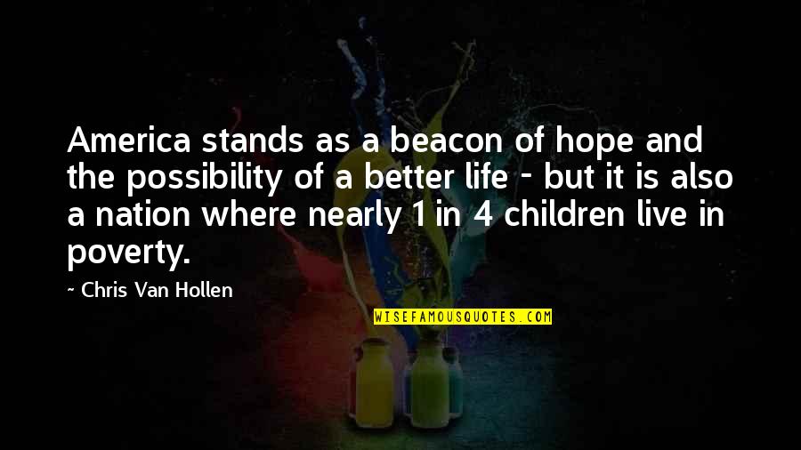 In Poverty Quotes By Chris Van Hollen: America stands as a beacon of hope and