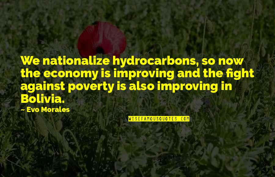 In Poverty Quotes By Evo Morales: We nationalize hydrocarbons, so now the economy is