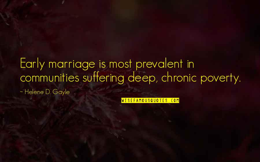 In Poverty Quotes By Helene D. Gayle: Early marriage is most prevalent in communities suffering