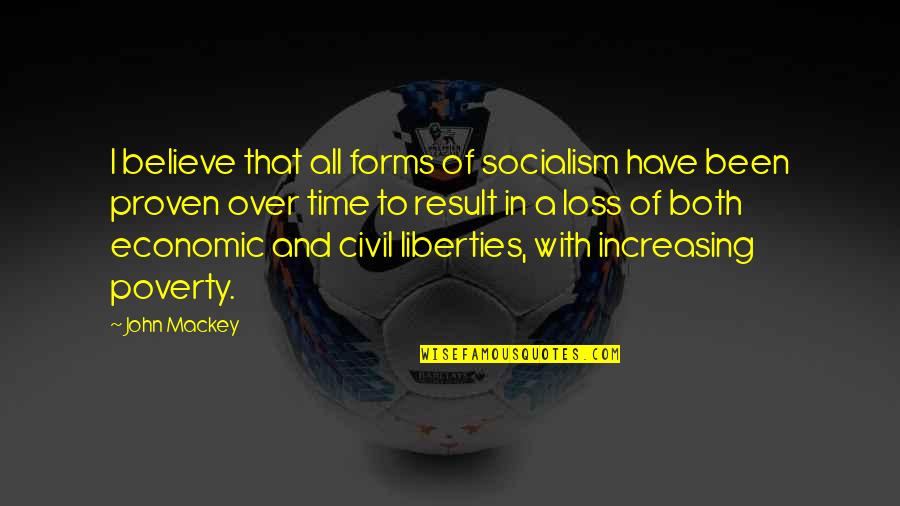 In Poverty Quotes By John Mackey: I believe that all forms of socialism have