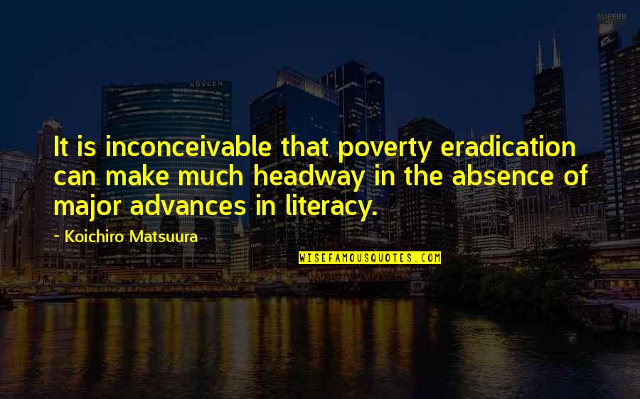 In Poverty Quotes By Koichiro Matsuura: It is inconceivable that poverty eradication can make