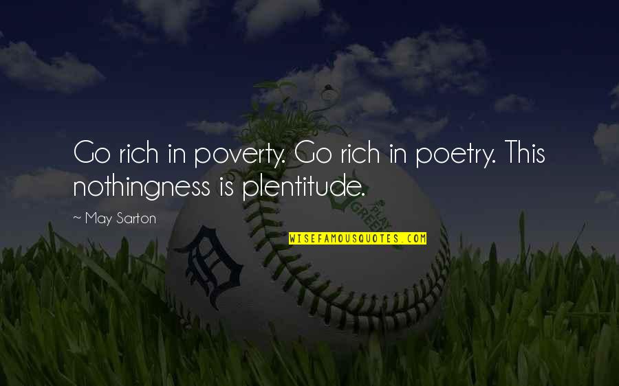In Poverty Quotes By May Sarton: Go rich in poverty. Go rich in poetry.