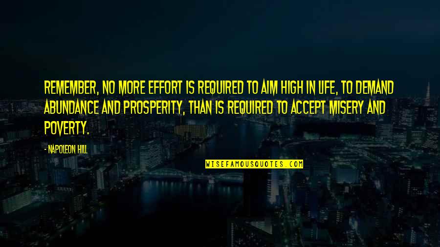 In Poverty Quotes By Napoleon Hill: Remember, no more effort is required to aim