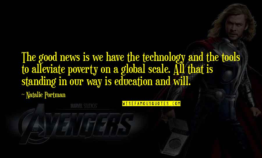 In Poverty Quotes By Natalie Portman: The good news is we have the technology