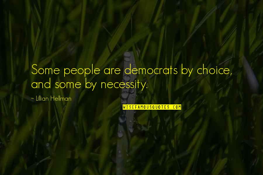 In Praise Of The F Word Quotes By Lillian Hellman: Some people are democrats by choice, and some