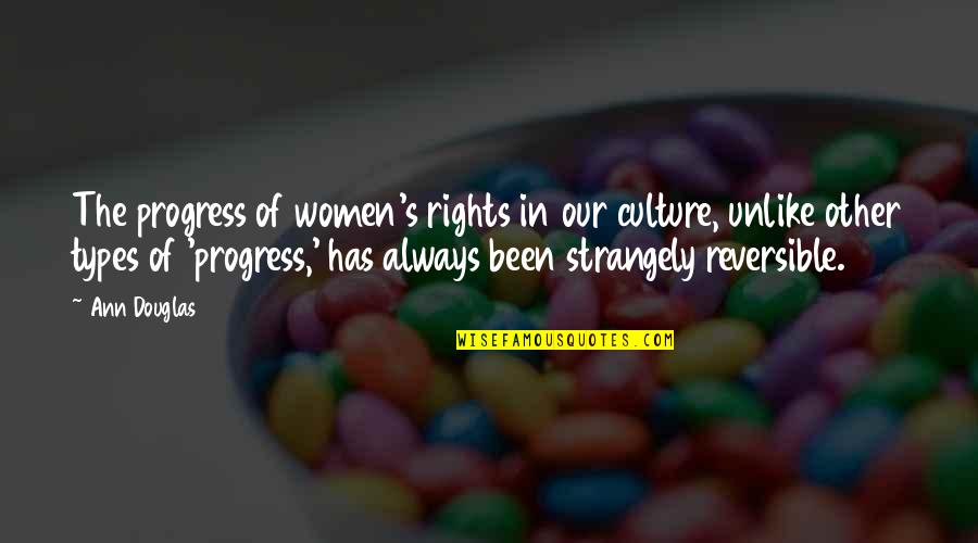 In Progress Quotes By Ann Douglas: The progress of women's rights in our culture,