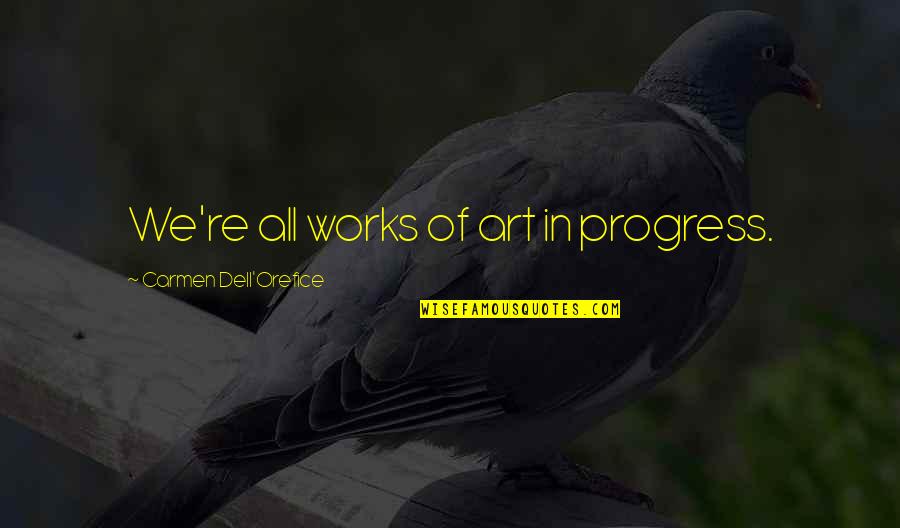 In Progress Quotes By Carmen Dell'Orefice: We're all works of art in progress.