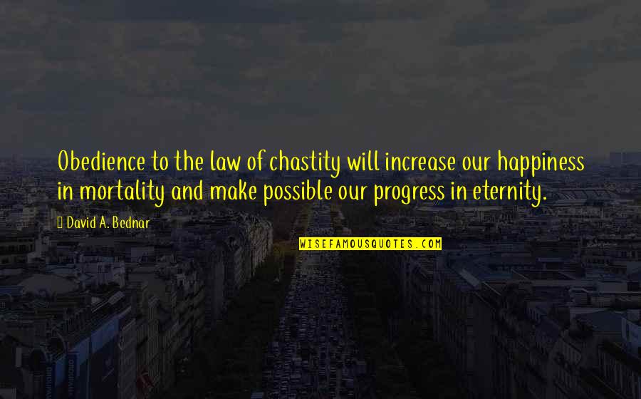 In Progress Quotes By David A. Bednar: Obedience to the law of chastity will increase