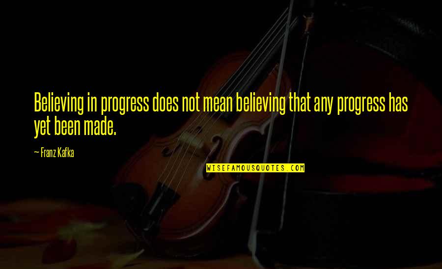 In Progress Quotes By Franz Kafka: Believing in progress does not mean believing that