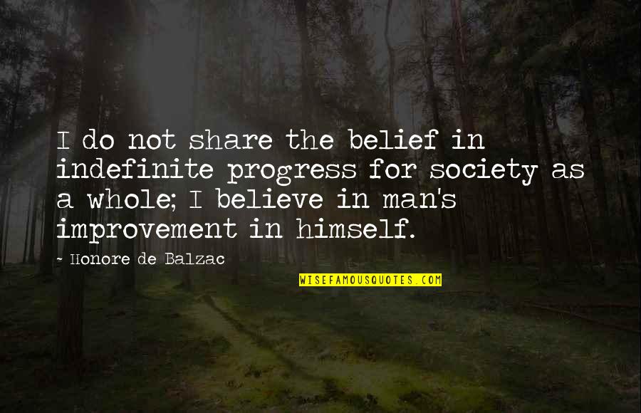 In Progress Quotes By Honore De Balzac: I do not share the belief in indefinite