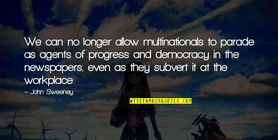 In Progress Quotes By John Sweeney: We can no longer allow multinationals to parade
