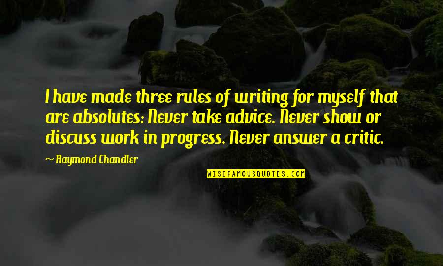 In Progress Quotes By Raymond Chandler: I have made three rules of writing for