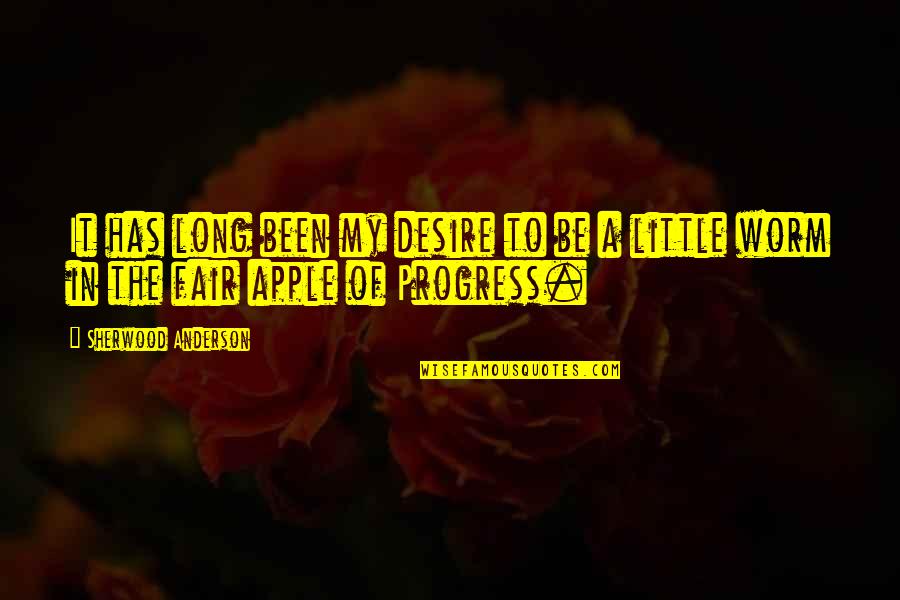 In Progress Quotes By Sherwood Anderson: It has long been my desire to be