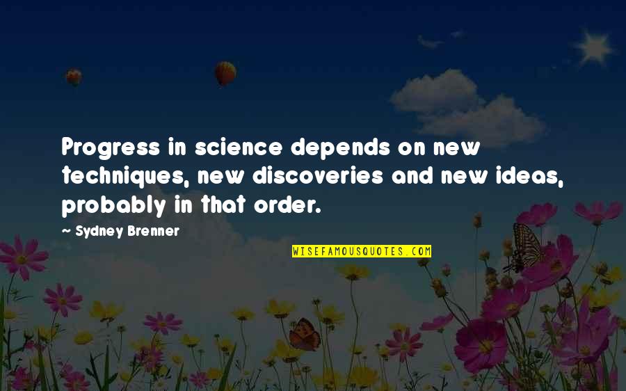 In Progress Quotes By Sydney Brenner: Progress in science depends on new techniques, new