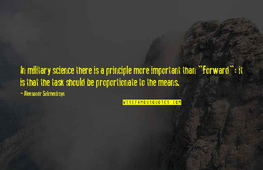 In Proportionate Quotes By Aleksandr Solzhenitsyn: In military science there is a principle more