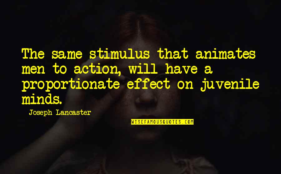 In Proportionate Quotes By Joseph Lancaster: The same stimulus that animates men to action,