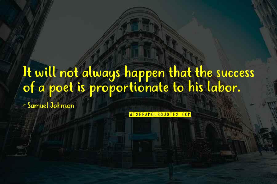 In Proportionate Quotes By Samuel Johnson: It will not always happen that the success
