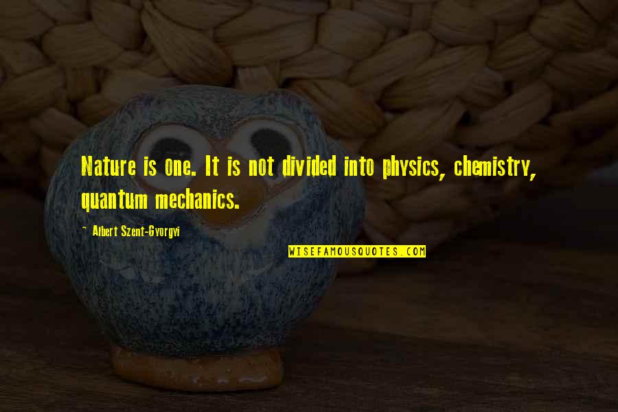 In Quantum Mechanics Quotes By Albert Szent-Gyorgyi: Nature is one. It is not divided into