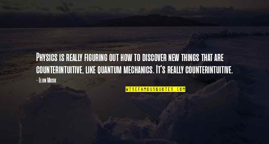 In Quantum Mechanics Quotes By Elon Musk: Physics is really figuring out how to discover