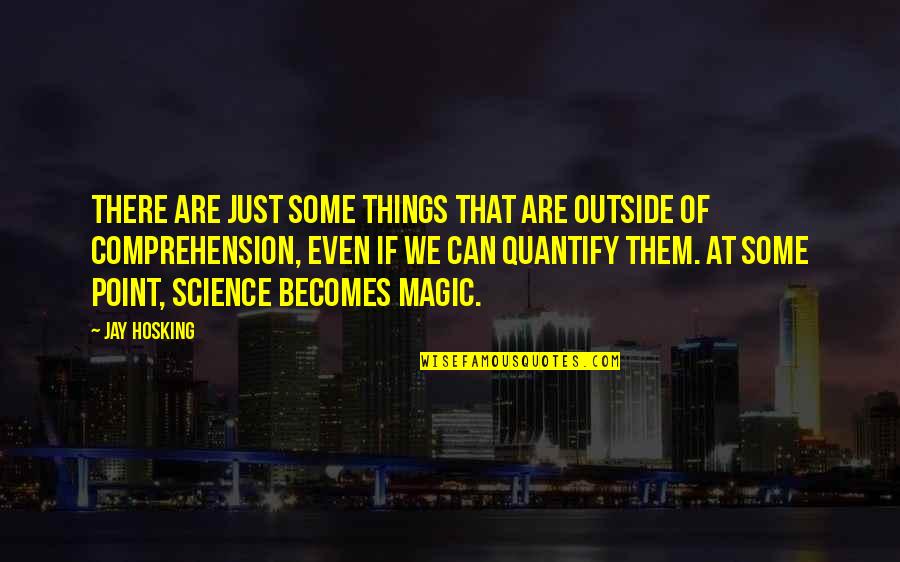 In Quantum Mechanics Quotes By Jay Hosking: There are just some things that are outside