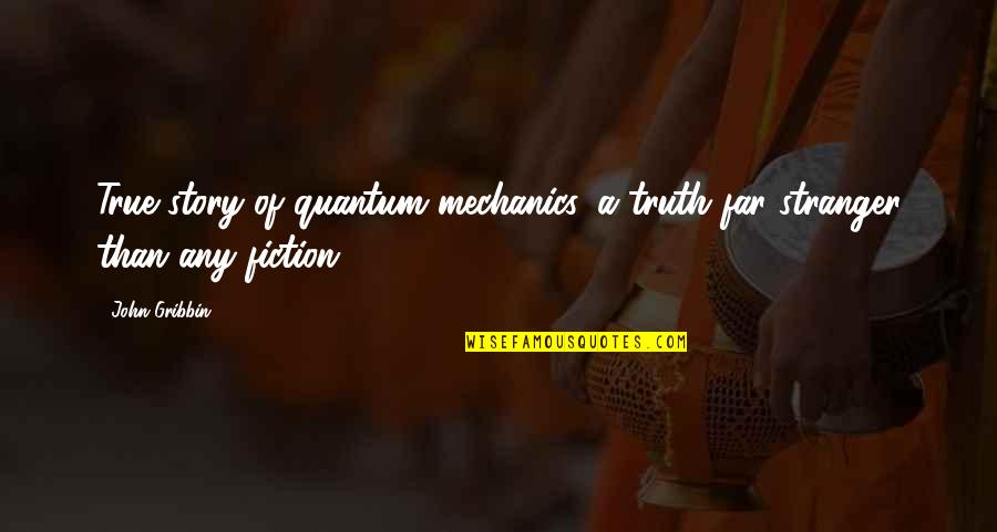 In Quantum Mechanics Quotes By John Gribbin: True story of quantum mechanics, a truth far