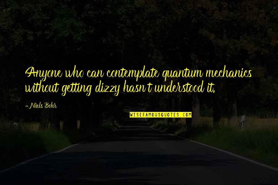 In Quantum Mechanics Quotes By Niels Bohr: Anyone who can contemplate quantum mechanics without getting