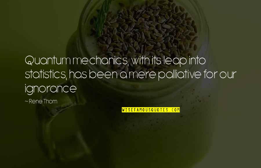 In Quantum Mechanics Quotes By Rene Thom: Quantum mechanics, with its leap into statistics, has