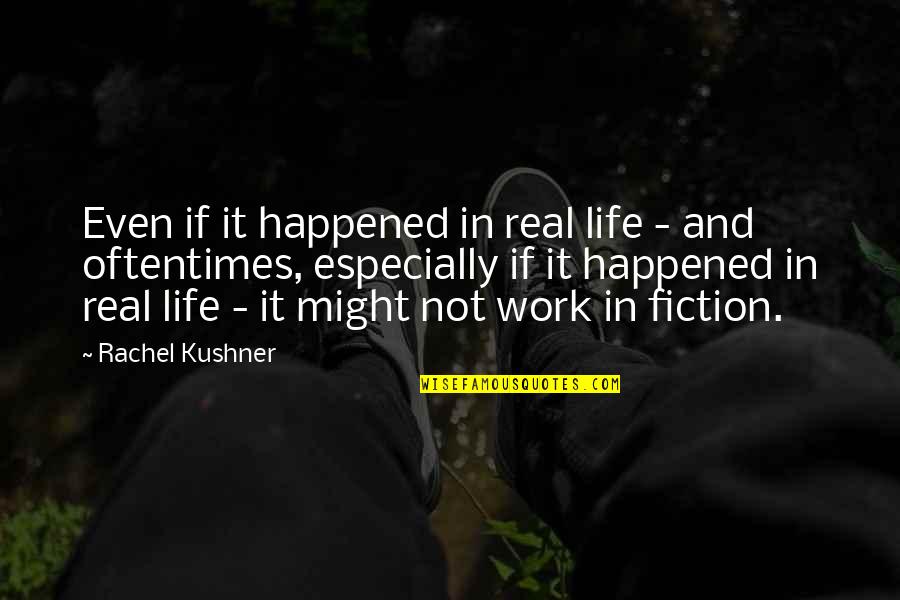 In Real Life Quotes By Rachel Kushner: Even if it happened in real life -