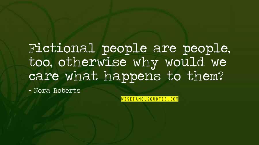 In Retrospect Robert Mcnamara Quotes By Nora Roberts: Fictional people are people, too, otherwise why would