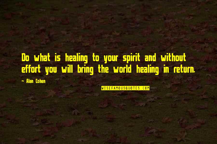 In Return Quotes By Alan Cohen: Do what is healing to your spirit and
