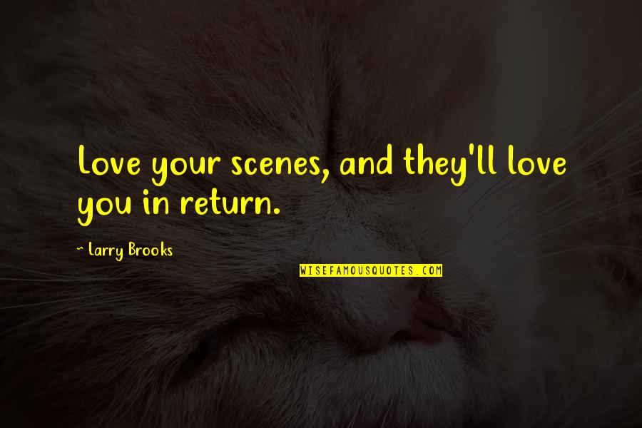 In Return Quotes By Larry Brooks: Love your scenes, and they'll love you in
