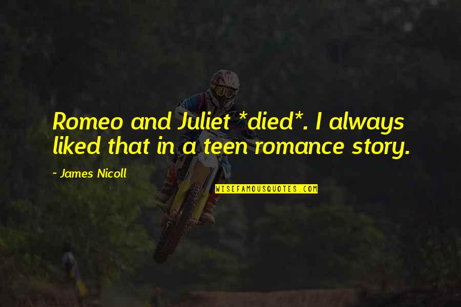 In Romeo And Juliet Quotes By James Nicoll: Romeo and Juliet *died*. I always liked that