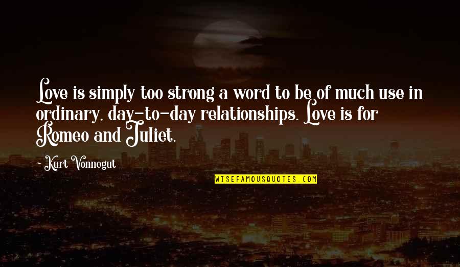 In Romeo And Juliet Quotes By Kurt Vonnegut: Love is simply too strong a word to