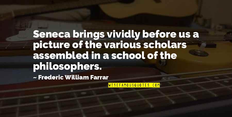 In School Quotes By Frederic William Farrar: Seneca brings vividly before us a picture of