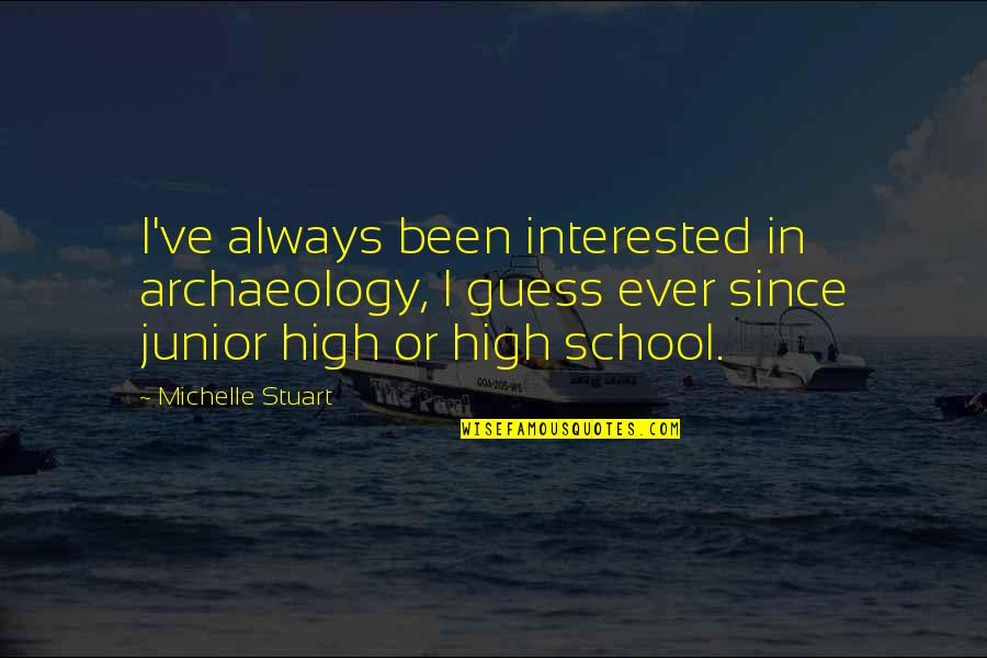 In School Quotes By Michelle Stuart: I've always been interested in archaeology, I guess