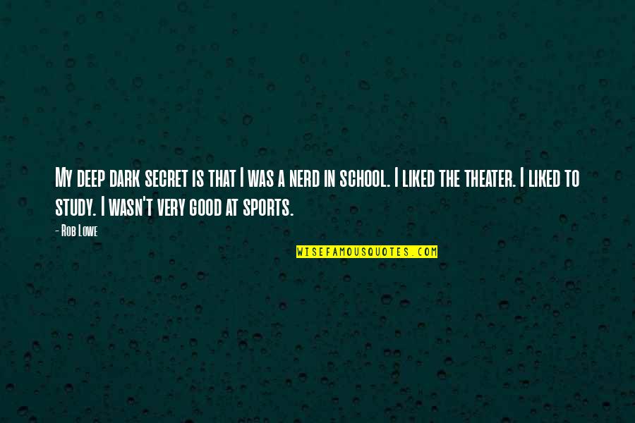 In School Quotes By Rob Lowe: My deep dark secret is that I was