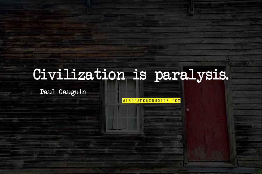 In School Suspension Quotes By Paul Gauguin: Civilization is paralysis.