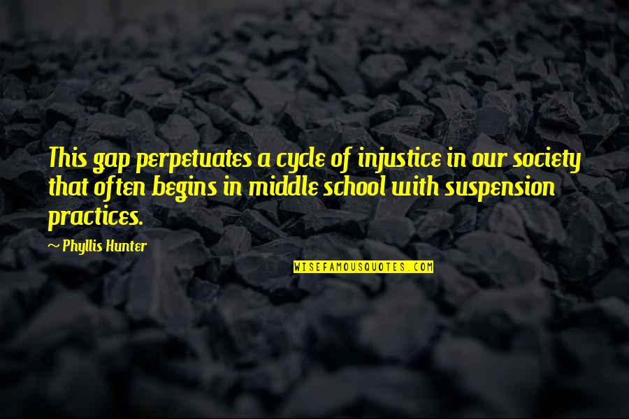 In School Suspension Quotes By Phyllis Hunter: This gap perpetuates a cycle of injustice in