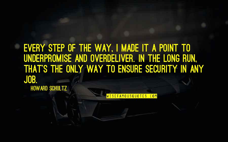 In Security Quotes By Howard Schultz: Every step of the way, I made it