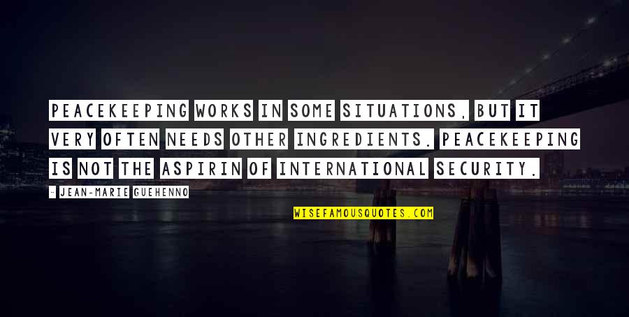 In Security Quotes By Jean-Marie Guehenno: Peacekeeping works in some situations, but it very