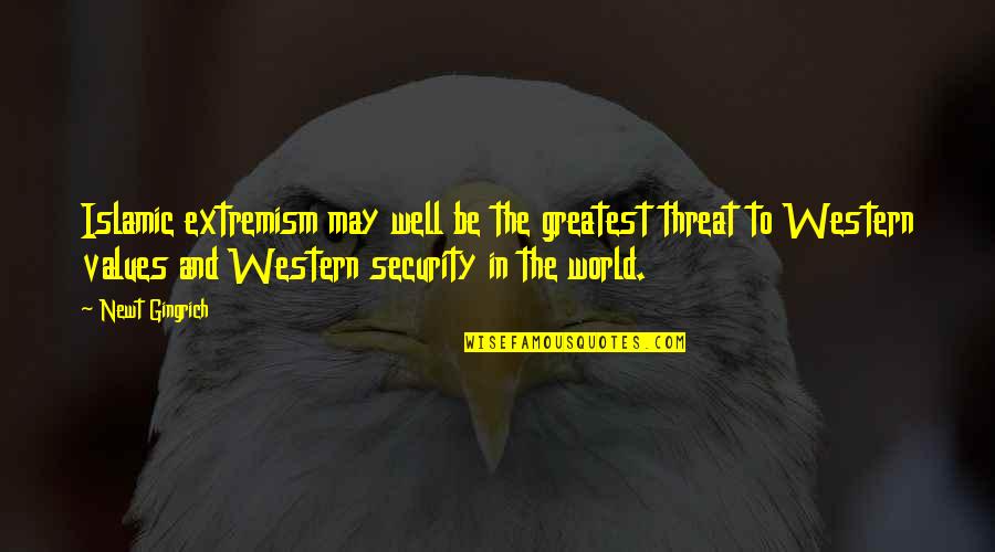 In Security Quotes By Newt Gingrich: Islamic extremism may well be the greatest threat