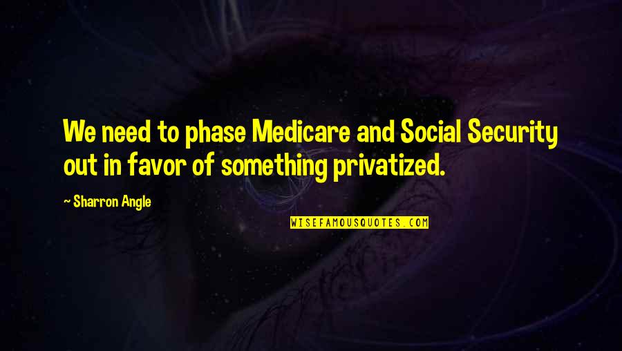 In Security Quotes By Sharron Angle: We need to phase Medicare and Social Security